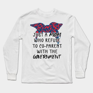 Just a Mom Who Refuse to Co-Parent With the Government / Funny American Skull Parenting Libertarian Mom / Co-Parenting Libertarian Saying Gift Long Sleeve T-Shirt